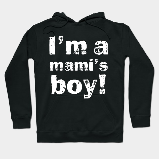 I'm a mami's boy Hoodie by PWUnlimited